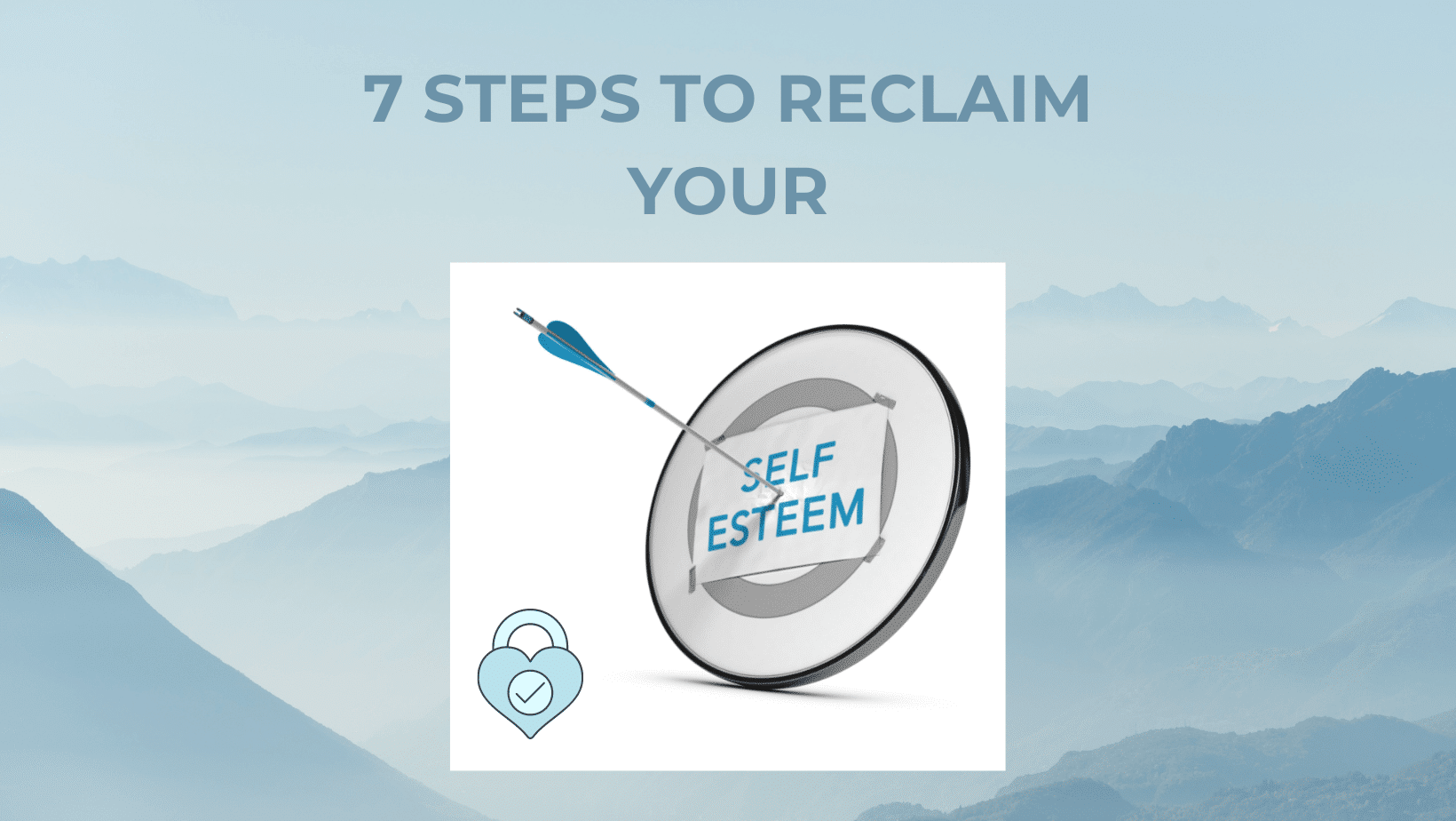 7 STEPS TO RECLAIM YOUR SELF-ESTEEM