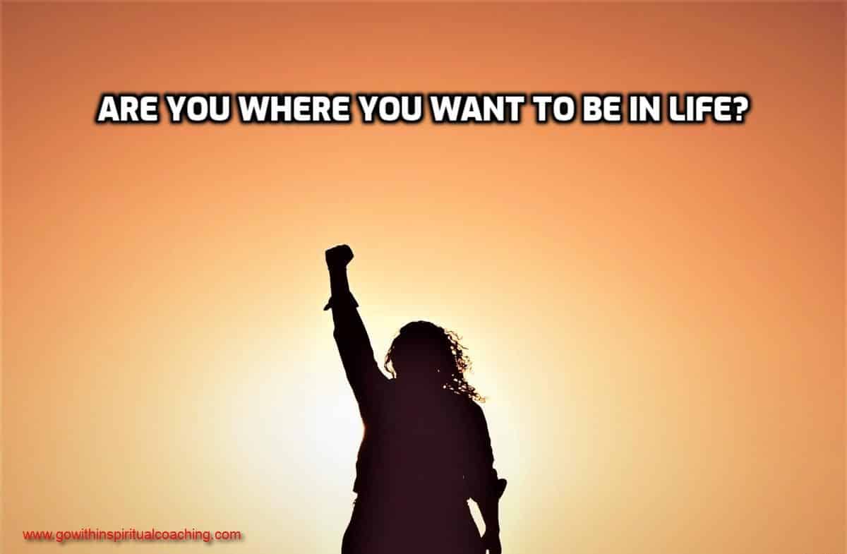 ARE YOU WHERE YOU WANT TO BE IN LIFE (PART 4)