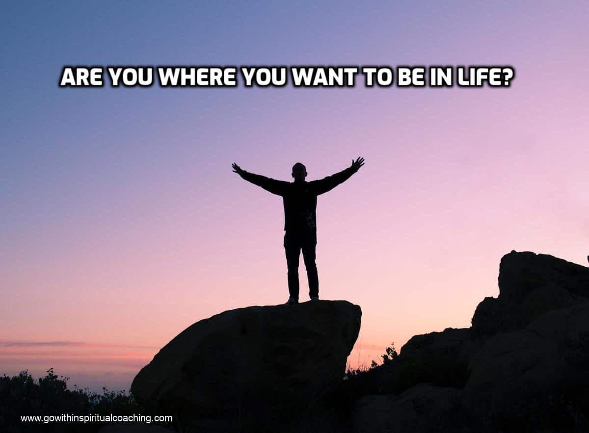 ARE YOU WHERE YOU WANT TO BE IN LIFE? (Part 5)