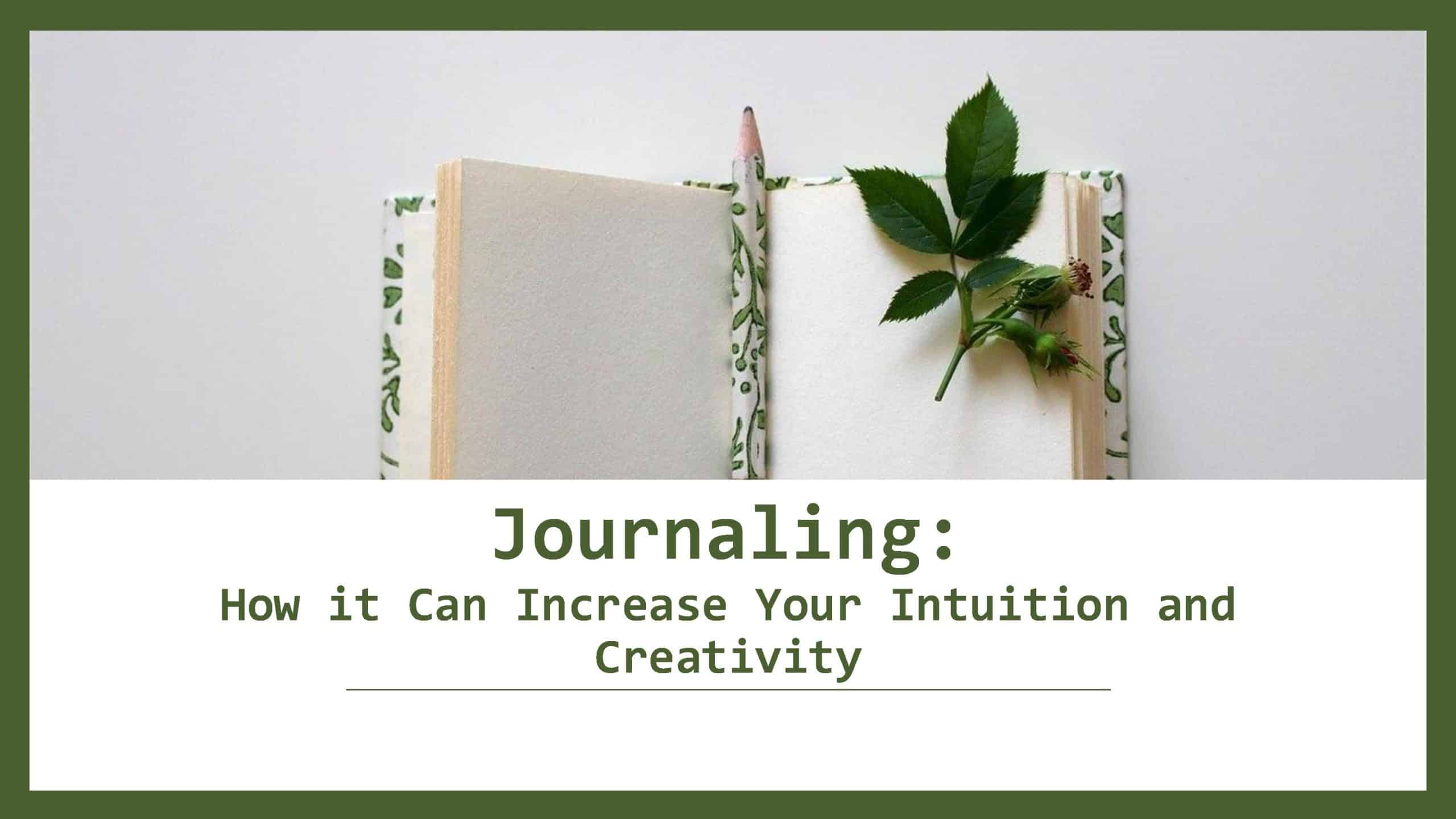 JOURNALING: How It Can Increase Your Intuition And Creativity