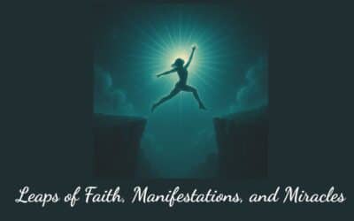 Episode 18—Leaps of Faith, Manifestations, and Miracles
