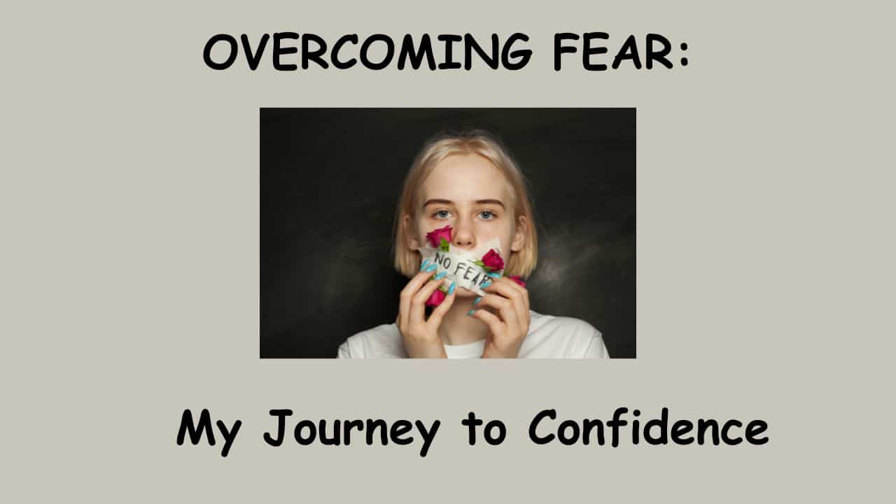 Overcoming Fear: My Journey to Confidence