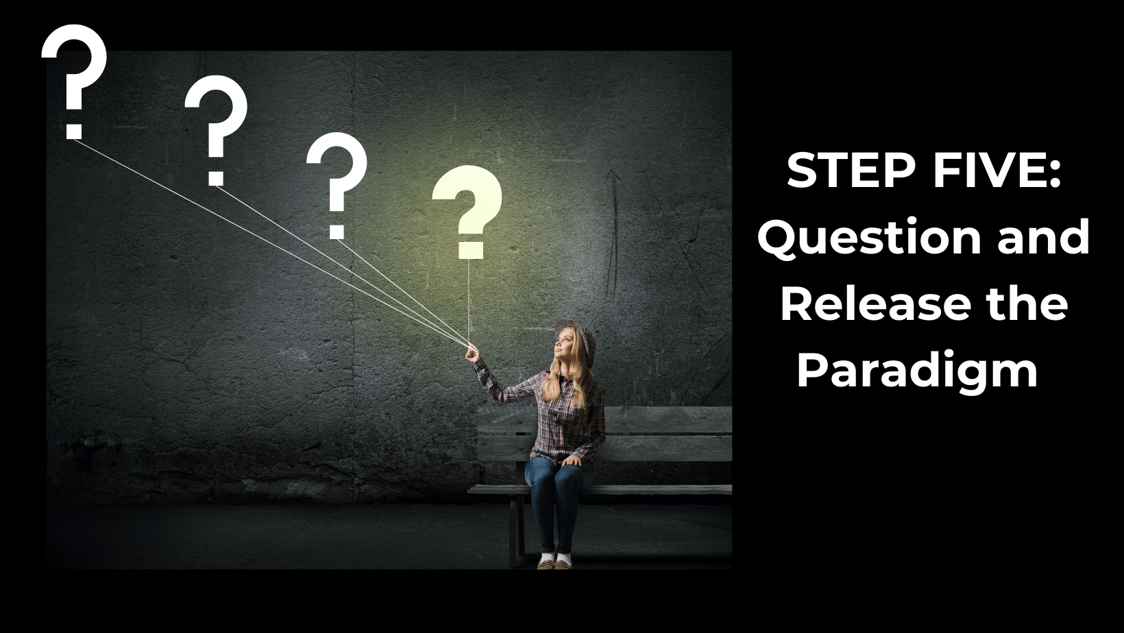 STEP FIVE: QUESTION AND RELEASE THE PARADIGM