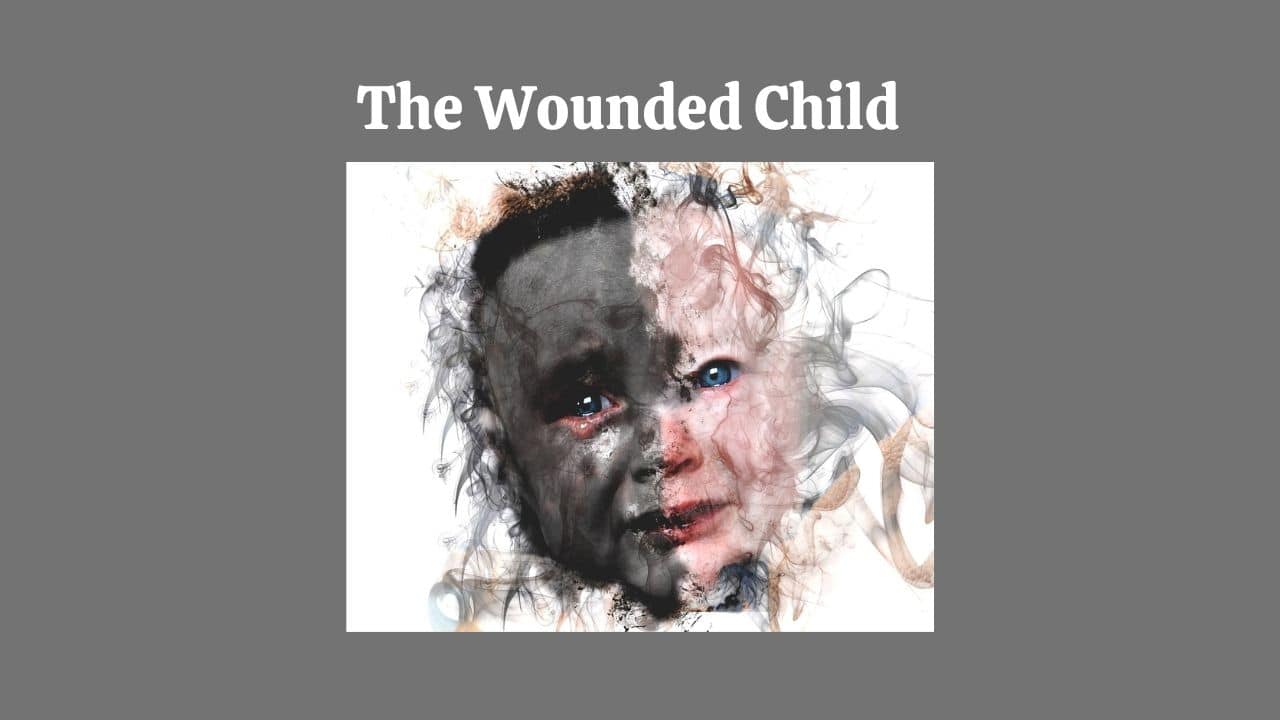 Embracing the Wounded Child’s Impact