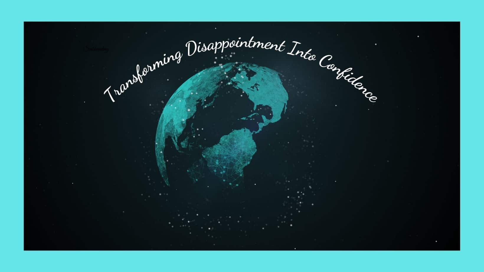 Transforming Disappointment Into Confidence