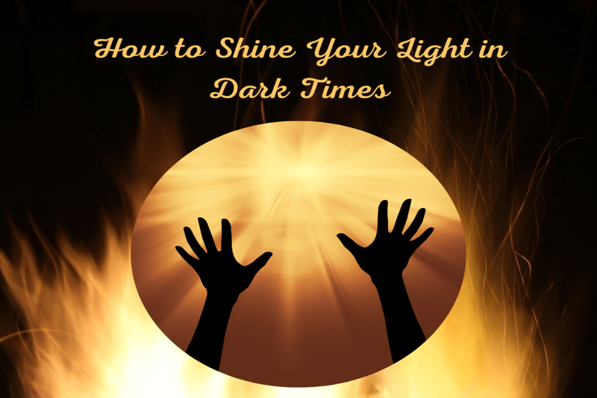 HOW TO SHINE YOUR INNER LIGHT IN DARK TIMES